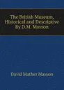 The British Museum, Historical and Descriptive By D.M. Masson. - David Mather Masson