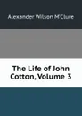 The Life of John Cotton, Volume 3 - Alexander Wilson M'Clure