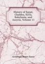 History of Egypt, Chaldea, Syria, Babylonia, and Assyria, Volume 11 - Archibald Henry Sayce