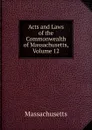 Acts and Laws of the Commonwealth of Massachusetts, Volume 12 - Massachusetts