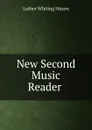 New Second Music Reader . - Luther Whiting Mason