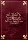 Report of the Proceedings of the . Annual Convention of the Master Car Builders. Association, Volume 32 - 