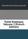 Traite D.optique, Volume 2 (French Edition) - Éleuthère Élie Nicolas Mascart