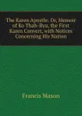 The Karen Apostle: Or, Memoir of Ko Thah-Byu, the First Karen Convert, with Notices Concerning His Nation - Francis Mason