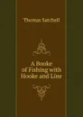 A Booke of Fishing with Hooke and Line - Thomas Satchell