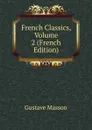 French Classics, Volume 2 (French Edition) - Gustave Masson