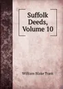 Suffolk Deeds, Volume 10 - William Blake Trask
