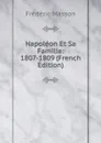 Napoleon Et Sa Famille: 1807-1809 (French Edition) - Masson Frederic