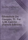 Geometrie Du Compas, Tr. Par A.M. Carette (French Edition) - Lorenzo Mascheroni