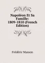 Napoleon Et Sa Famille: 1809-1810 (French Edition) - Masson Frederic