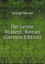 Der Letzte Student: Roman (German Edition) - George Massee