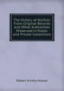 The History of Norfolk: From Original Records and Other Authorities Preserved in Public and Private Collections - Robert Hindry Mason