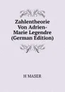 Zahlentheorie Von Adrien-Marie Legendre (German Edition) - H MASER