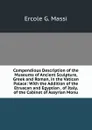 Compendious Description of the Museums of Ancient Sculpture, Greek and Roman, in the Vatican Palace: With the Addition of the Etruscan and Egyptian . of Italy, of the Cabinet of Assyrian Monu - Ercole G. Massi