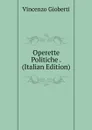 Operette Politiche . (Italian Edition) - Vincenzo Gioberti