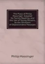 The Plays of Philip Massinger: Adapted for Family Reading, and the Use of Young Persons, by the Omission of Objectionable Passages - Massinger Philip