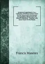 Scriptores Logarithmici, Or, a Collection of Several Curious Tracts On the Nature and Construction of Logarithms, Mentioned in Dr. Hutton.s Historical . Together with Some Tracts On the Binom - Francis Maseres