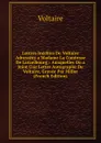 Lettres Inedites De Voltaire Adressees a Madame La Comtesse De Lutzelbourg,: Auxquelles On a Joint Une Lettre Autographe De Voltaire, Gravee Par Miller (French Edition) - Voltaire