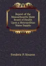 Report of the Massachusetts State Board of Health Upon a Metropolitan Water Supply - Frederic P. Stearns