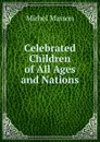 Celebrated Children of All Ages and Nations - Michel Masson