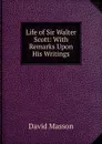 Life of Sir Walter Scott: With Remarks Upon His Writings - Masson David