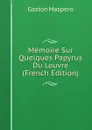 Memoire Sur Quelques Papyrus Du Louvre (French Edition) - Gaston Maspero