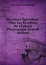 Du Genre Epistolaire Chez Les Egyptiens De L.Epoque Pharaonique (French Edition) - Gaston Maspero