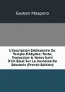 L.Inscription Dedicatoire Du Temple D.Abydos: Texte, Traduction . Notes Suivi D.Un Essai Sur La Jeunesse De Sesostris (French Edition) - Gaston Maspero