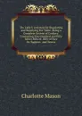 The Lady.S Assistant for Regulating and Supplying Her Table: Being a Complete System of Cookery, Containing One Hundred and Fifty Select Bills of . Bills of Fare for Suppers . and Severa - Charlotte Mason