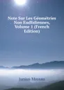 Note Sur Les Geometries Non Eudlidiennes, Volume 1 (French Edition) - Junius Massau