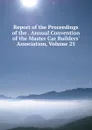 Report of the Proceedings of the . Annual Convention of the Master Car Builders. Association, Volume 25 - 