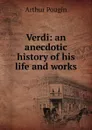 Verdi: an anecdotic history of his life and works - Arthur Pougin