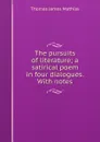 The pursuits of literature; a satirical poem in four dialogues. With notes - Thomas James Mathias