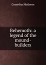 Behemoth: a legend of the mound-builders - Cornelius Mathews