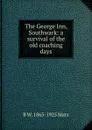 The George Inn, Southwark: a survival of the old coaching days - B W. 1865-1925 Matz