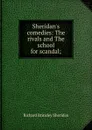 Sheridan.s comedies: The rivals and The school for scandal; - Ричард Бринсли Шеридан