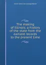 The making of Illinois; a history of the state from the earliest records to the present time - Irwin F. [from old catalog] Mather