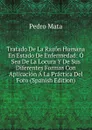 Tratado De La Razon Humana En Estado De Enfermedad: O Sea De La Locura Y De Sus Diferentes Formas Con Aplicacion A La Practica Del Foro (Spanish Edition) - Pedro Mata