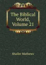 The Biblical World, Volume 21 - Mathews Shailer