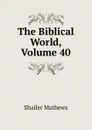 The Biblical World, Volume 40 - Mathews Shailer