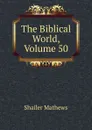 The Biblical World, Volume 50 - Mathews Shailer