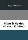 Givre Et Gelees (French Edition) - Adolphe Mathieu