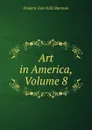 Art in America, Volume 8 - Frederic Fairchild Sherman