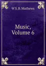 Music, Volume 6 - W S. B. Mathews