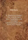 St. Matthew.s Gospel: The Text Divided Into Paragraphs, and Arranged Chronologically, with Notes, by J. Davies - Matthew