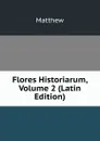 Flores Historiarum, Volume 2 (Latin Edition) - Matthew