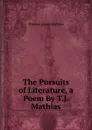 The Pursuits of Literature, a Poem By T.J. Mathias. - Thomas James Mathias