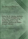 Lettre De M. Charles Mathews Aux Auteurs Dramatiques De La France ; Letter from Mr. Charles Mathews to the Dramatic Authors of France (French Edition) - Charles James Mathews