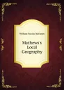 Mathews.s Local Geography - William Franks Mathews