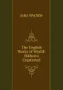 The English Works of Wyclif: Hitherto Unprinted - Wycliffe John